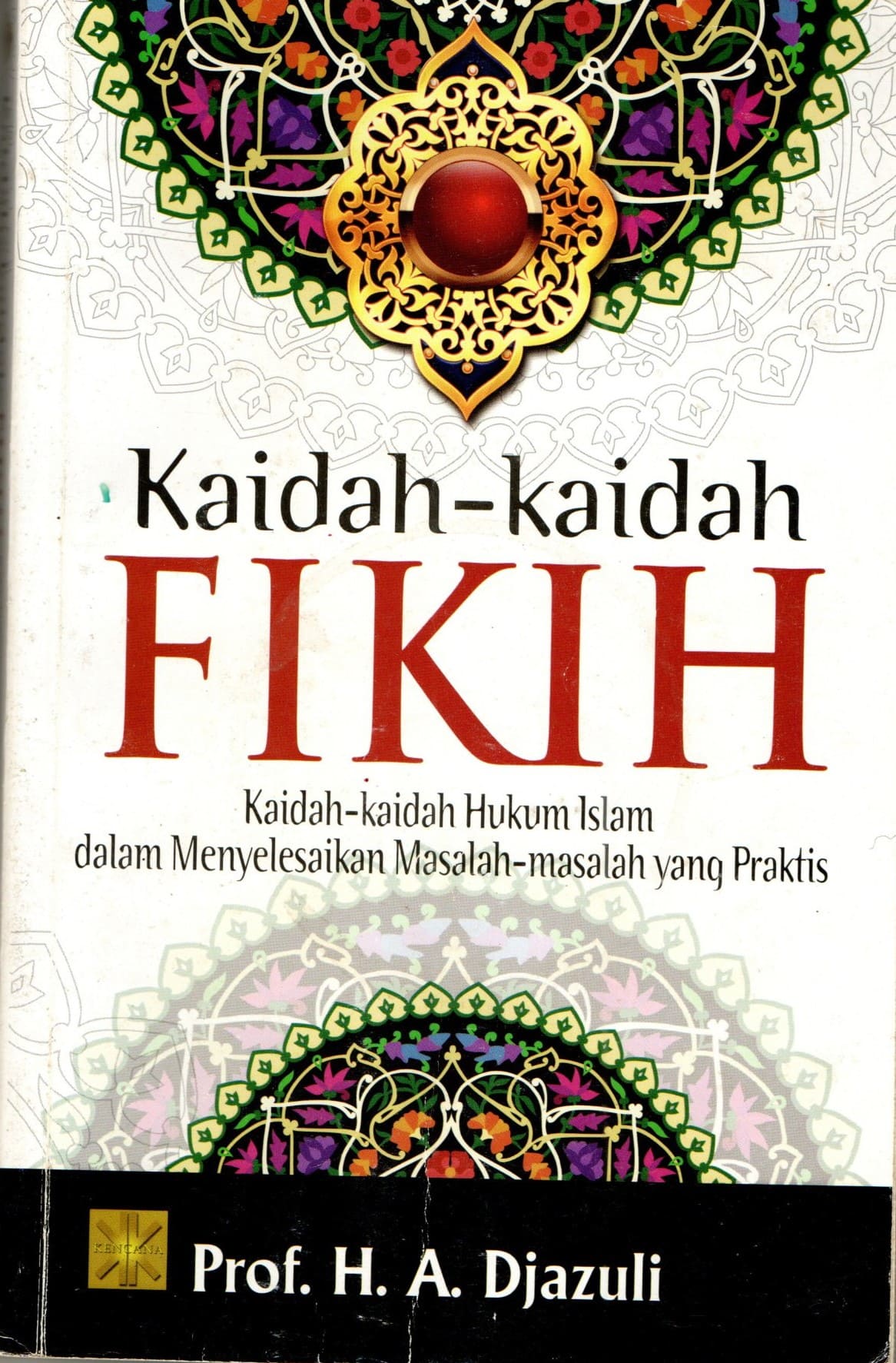 Kaidah-kaidah Fikih: Kaidah-kaidah Hukum Islam dalam Menyelesaikan Masalah-masalah yang Praktis