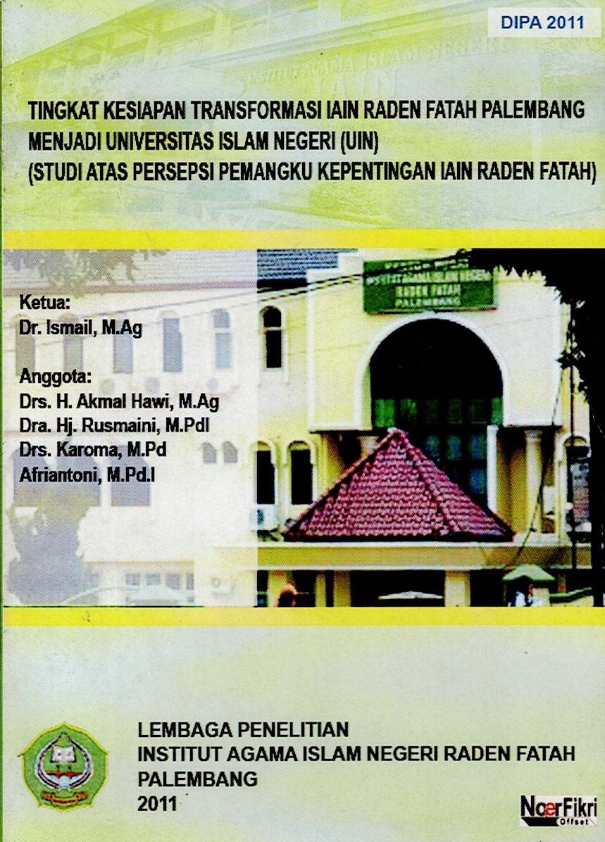 Tingkat Kesiapan Transformasi IAIN Raden Fatah Palembang menjadi Universitas Islam Negeri (UIN): Studi Atas Persepsi Pemangku Kepentingan IAIN Raden Fatah