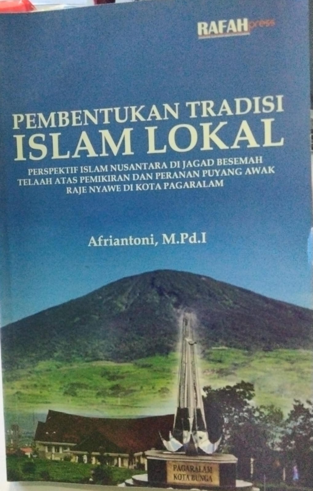 Pembentukan Tradisi Islam Lokal Perspektif Islam Nusantara di Jagad Besemah : Telaah Atas Pemikirna dan Peranan Puyang Awak Raje Nyawe di Kota Pagaralam