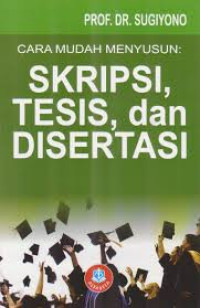 Cara Mudah Menyusun : Skripsi, Tesis, dan Disertasi