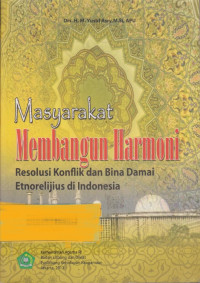 Masyarakat Membangun Harmoni Resolusi Konflik dan Bina Damai Etnorelijius di Indonesia