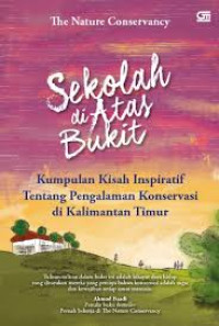 Sekolah di Atas Bukit: Kumpulan Kisah Inspiratif tentang Pengalaman Konservasi di Kalimantan Timur
