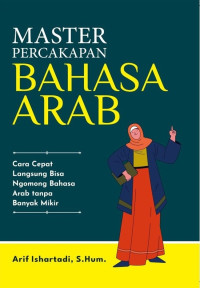 Master Percakapan Bahasa Arab: Cara Cepat Langsung Bisa Ngomong Bahasa Arab tanpa Banyak Mikir