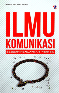 Ilmu Komunikasi:Sebuah Pengantar Praktis