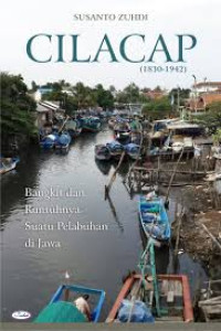 Cilacap (1830-1942):Bangkit dan Runtuhnya suatu Pelabuhan di Jawa