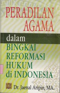 Peradilan Agama dalam Bingkai Reformasi Hukum di Indonesia.--
