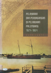 Pelayaran dan Perdagangan di Pelabuhan Palembang 1824-1864