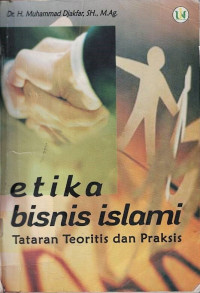 Etika Bisnis islami : Tataran Teoritas dan Praktis