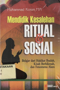 Mendidik Kesalehan Ritual & Soisal : Belajar dari Hakikat Ibadah, Kisah Berhikmah, dan Fenomena Alam.--