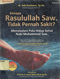 Kenapa Rasulullah Saw. Tidak Pernah Sakit? : Meneladani Pola Hidup Sehat Nabi Muhammad Saw.--