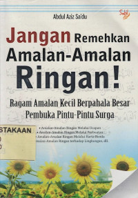 Jangan Remehkan Amalan-amalan Ringan! : Ragam Amalan Kecil Berpahala Besar Pembuka Pintu-pintu Surga