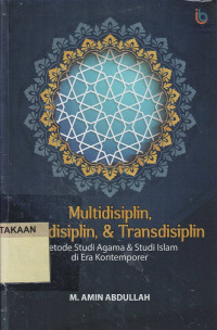 Multidisiplin, Interdisiplin, & Trandisiplin : Metode Studi Agama & Studi Islam di Era Kontemporer.--