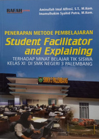 PENERAPAN METODE PEMBELAJARAN STUDENT FACILITATOR AND EXPLAINING TERHADAP MINAT BELAJAR TIK SISWA KELAS XI DI SMK N 3 PALEMBANG.--