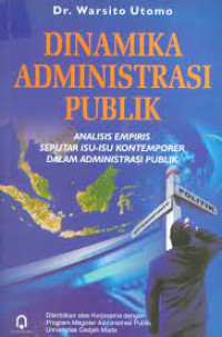 Dinamika administrasi publik : analisis empiris seputar isu-isu kontemporer dalam administrasi publik