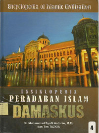 Ensiklopedia peradaban Islam damaskus 4 =encyclpedia of Islamic Civilization.[Referensi]