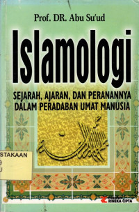 Islamologi : Sejarah, Ajaran dan Peranannya Dalam Peradaban Umat Manusia.--