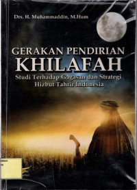 Gerakan Pendirian Khalifah : Studi terhadap Gagasan dan Strategi Hizbut Tahir Indonesia.--