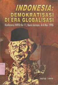 Indonesia : demokratisasi di era globalisasi : konfrensi INFID ke 11, Bonn - Jerman, 4 - 6 mei 1998.--