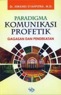 Paradigma Komunikasi Profetik: Gagasan dan Pendekatan