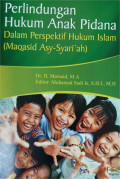 Perlindungan Hukum Anak Pidana : Dalam Perspektif Hukum Islam (Maqasid Asy-Syari'ah)