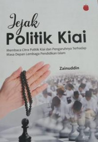 Jejak politik kiai membaca citra politik kiai dan pengaruhnya terhadap masa depan lembaga pendidikan islam