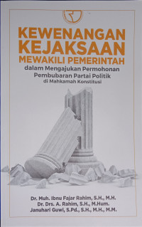 Kewenangan Kejaksaan Mewakili Pemerintah: dalam Mengajukan Permohonan Pembubaran Partai Politik di Mahkamah Konstitusi