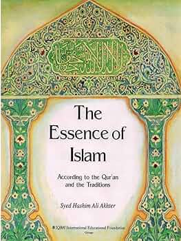 The Essence of Islam : According to the Qur'an and the Traditions