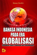 Bahasa Indonesia Pada Era Globalisasi: Kedudukan, Fungsi, Pembinaan, Dan Pengembangan