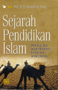 Sejarah Pendidikan Islam: Menelusuri Jejak Sejarah Pendidikan Era Rasullulah Sampai Indonesia