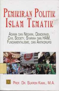 Pemikiran Politik Islam Tematik: Agama dan Negara, Demokrasi, Civil Society, Syariah dan HAM, Fundamentalisme dan Antikorupsi