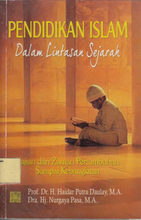 Pendidikan Islam dalam Lintasan Sejarah: Kajian dari Zaman Pertumbuhan sampai Kebangkitan.--