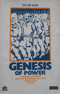 Genesis of Power : General Sudirman and the Indonesian Military in Politics 1945-49