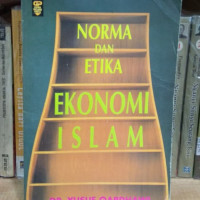 Norma dan Etika Ekonomi Islam.--