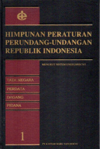 Himpunan Peraturan Perundang-Undangan Republik Indonesia Menurut Sistem Engelbrecht 1