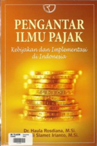 Pengantar Ilmu Pajak : Kebijakan dan Implementasi di Indonesia