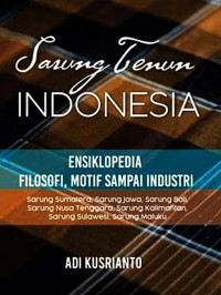 Sarung Tenun Indonesia: Ensiklopedia Filosofi, Motif sampai Industri