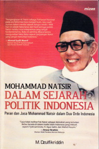 Mohammad Natsir  Dalam Sejarah Politik Indonesia : Peran dan Jasa Mohammad Natsir dalam Dua Orde Indonesia