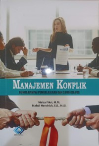 Manajemen Konflik : Bunga Rampai Pembelajaran dan Studi Kasus