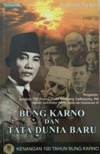 Bung Karno dan Tata Dunia Baru :  Kenangan 100 Tahun Bung Karno