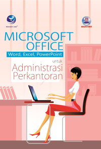 Microsoft Office : Word, Excel, Power Point untuk Administrasi