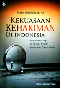 Kekuasaan Kehakiman di Indonesia: Sejarah, Kedudukan, Fungsi, dan Pelaksanaan Kekuasaan Kehakiman dalam Perspektif Konstitusi