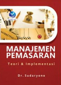 Manajemen Pemasaran: Teori dan Implementasi