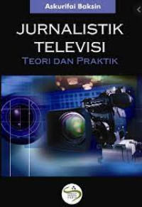 Jurnalistik Televisi: Teori dan Praktik