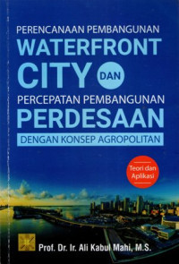 Perencanaan Pembangunan Waterfront City dan Percepatan Pembangunan Perdesaan dengan Konsep Agropolitan