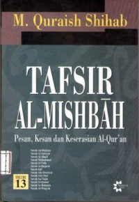 Tafsir Al-Mishbah Volume 13 : Pesan, Kesan dan Keserasian Al-Qur'an