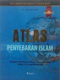 Atlas Penyebaran Islam: Mengajak Umat Islam Menuju Kebenaran Hakiki dengan Cara yang Memikat Hati