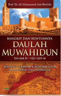 Bangkit dan Runtuhnya Daulah Murabithun: Menelusuri Jejak Kebesaran Islam di Afrika Utara dan Andalusia