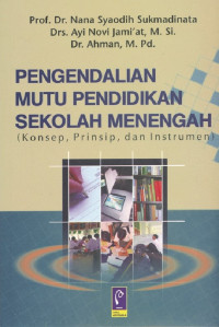 Pengendalian Mutu Pendididkan Sekolah Menengah : Konsep, Prinsip, dan Instrumen