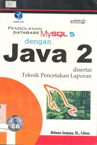 Pengolahan Database MYSQL 5 dengan Java 2 Disertai Teknik Pencetakan Laporan