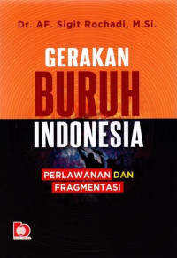 Gerakan Buruh Indonesia : Perlawanan dan Fragmentasi